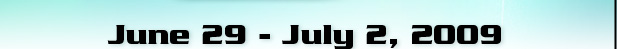 June 29 - July 2, 2009